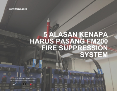 5 Alasan Kenapa Harus Pasang FM200 Fire Suppression System